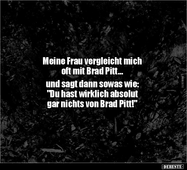 Meine Frau vergleicht mich oft mit Brad Pitt... - Lustige Bilder | DEBESTE.de