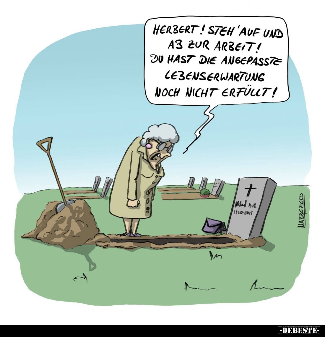 Herbert! Steh 'auf und ab zur Arbeit! Du hast die angepasste Lebenserwartung noch nicht erfüllt!