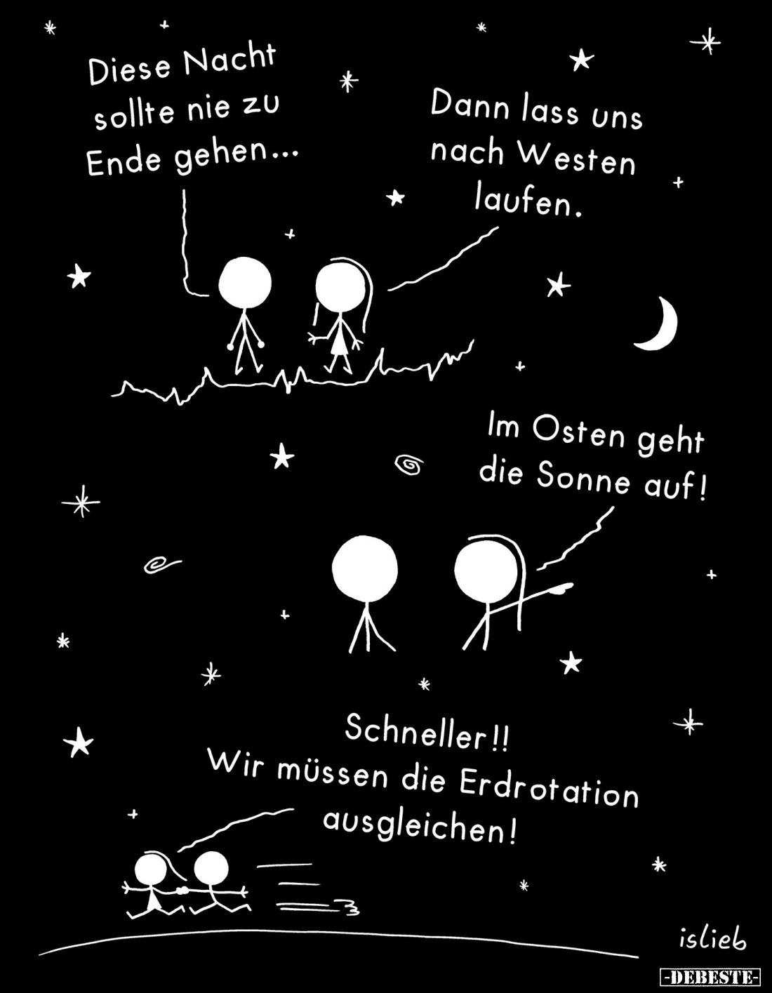 Diese Nacht sollte nie zu Ende gehen... 
-
Dann lass uns nach Westen laufen. 
Im Osten geht die Sonne auf!
Schneller!! Wi...