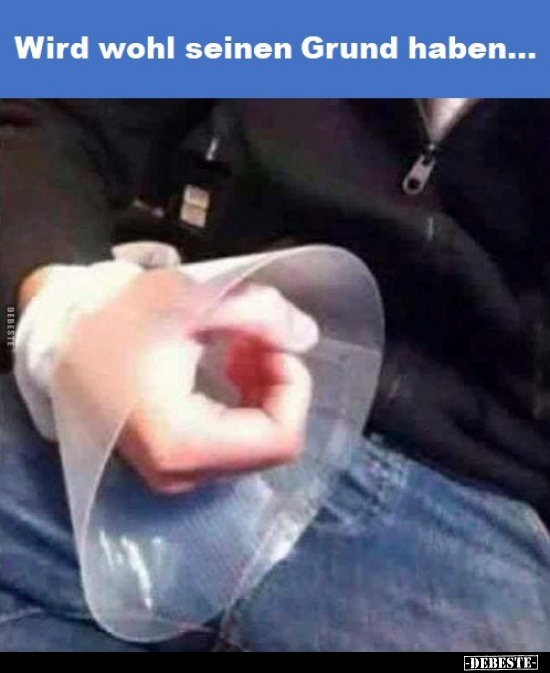 Wird wohl seinen Grund haben...