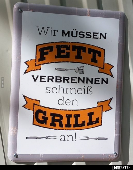 Wir müssen Fett verbrennen. Schmeiß den Grill an!.. - Lustige Bilder | DEBESTE.de