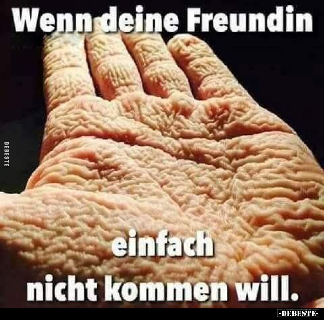 Wenn deine Freundin einfach nicht kommen will.