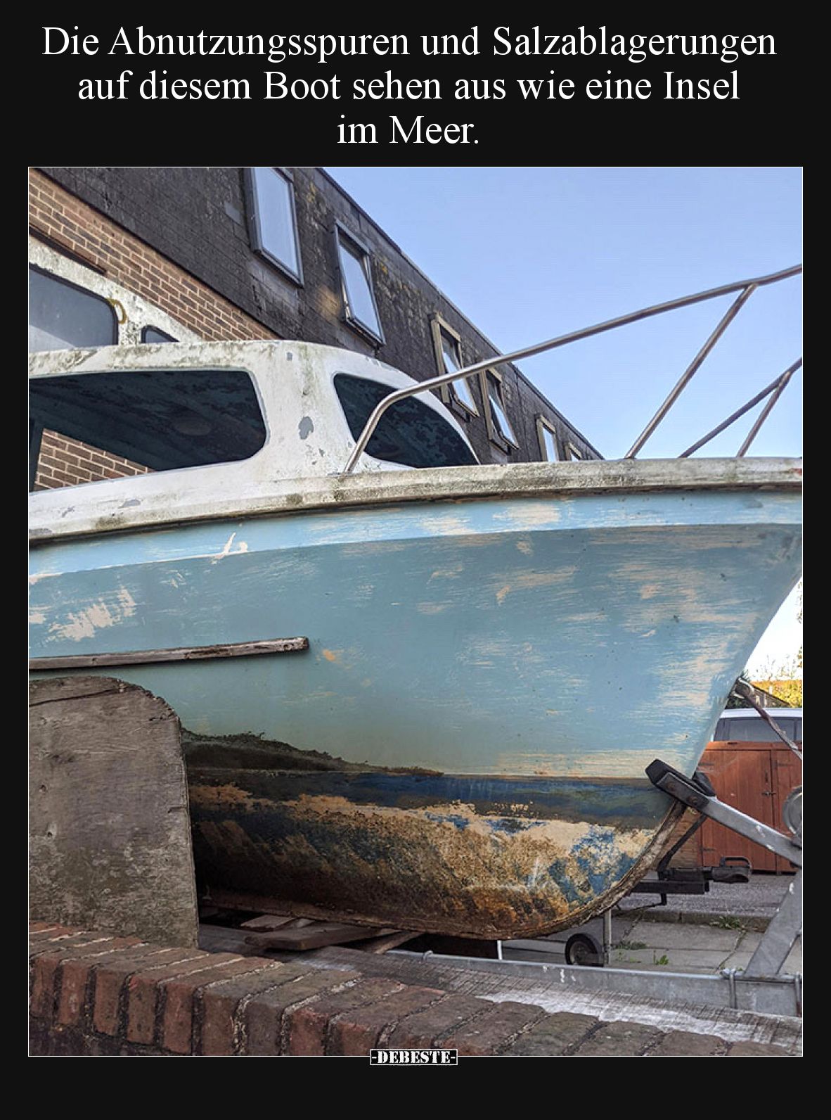 Die Abnutzungsspuren und Salzablagerungen auf diesem Boot.. - Lustige Bilder | DEBESTE.de