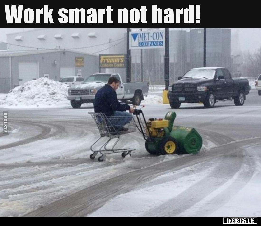 Work smart not hard!