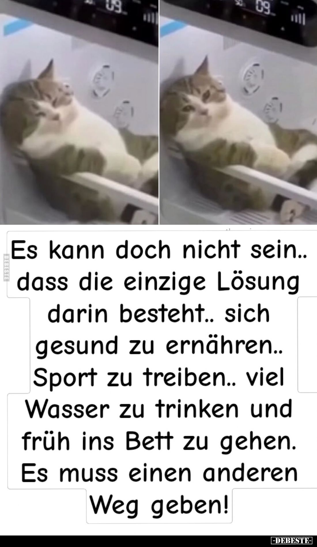 Es kann doch nicht sein..
dass die einzige Lösung darin besteht.. sich gesund zu ernähren..
Sport zu treiben.. viel Wasser ...