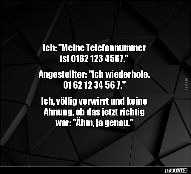 Ich: "Meine Telefonnummer ist 0162 123.." - Lustige Bilder | DEBESTE.de