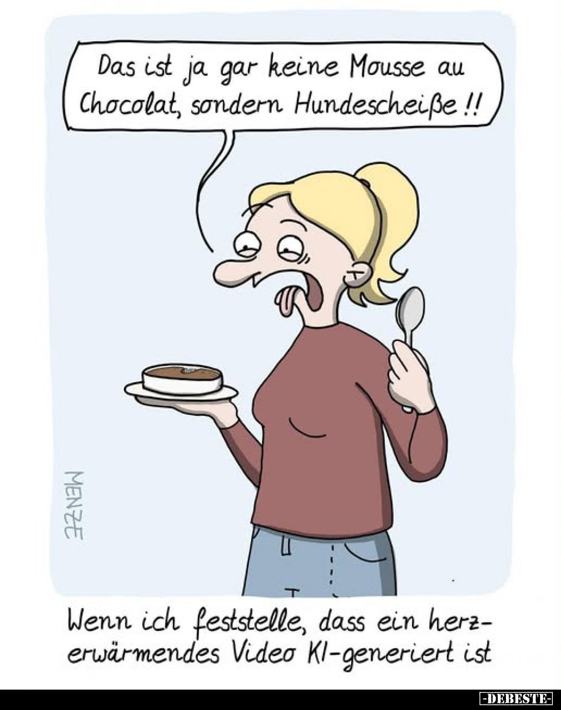 Das ist ja gar keine Mousse au Chocolat, sondern Hundescheiße!!

Wenn ich feststelle, dass ein herzerwärmendes Video KI-gen...