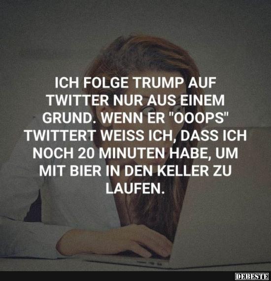 Ich folge Trump nur aus einem Grund.. - Lustige Bilder | DEBESTE.de