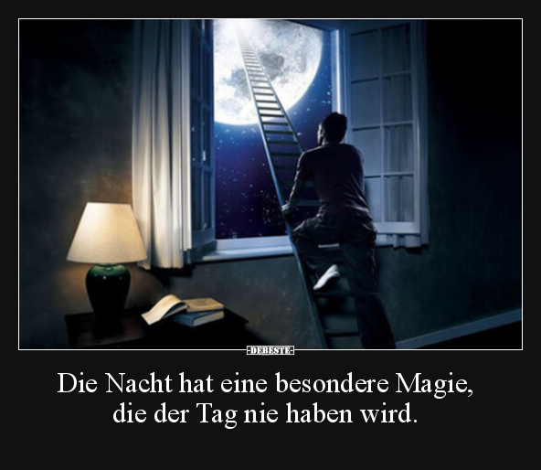 Die Nacht hat eine besondere Magie, die der Tag nie haben.. - Lustige Bilder | DEBESTE.de