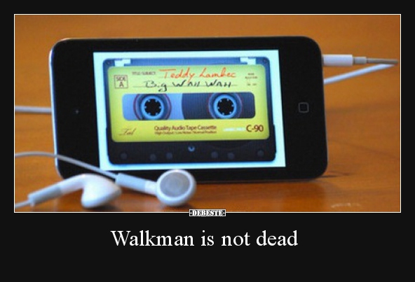 Walkman is not dead.. - Lustige Bilder | DEBESTE.de