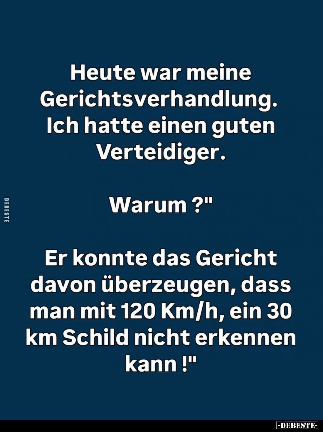 Heute war meine Gerichtsverhandlung. Ich hatte einen guten Verteidiger. -
Warum? -
Er konnte das Gericht davon überzeugen, ...