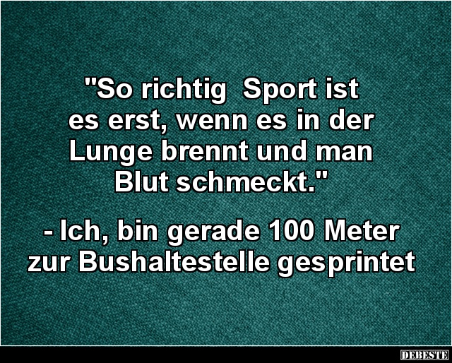 So richtig  Sport ist es erst, wenn es in der Lunge brennt.. - Lustige Bilder | DEBESTE.de