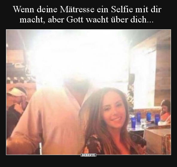 Wenn deine Mätresse ein Selfie mit dir macht, aber Gott.. - Lustige Bilder | DEBESTE.de