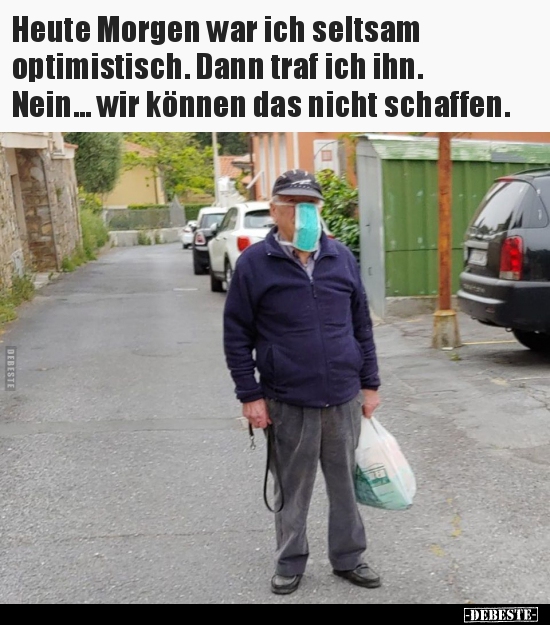 Heute Morgen war ich seltsam optimistisch. Dann traf ich..