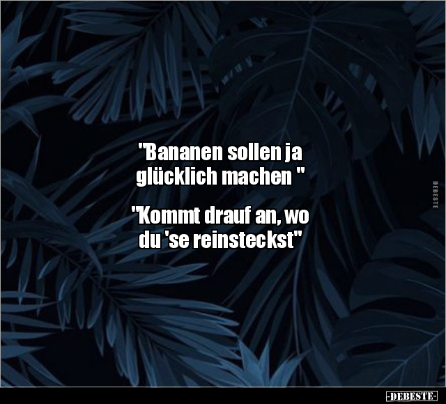 "Bananen sollen ja glücklich machen ".. - Lustige Bilder | DEBESTE.de