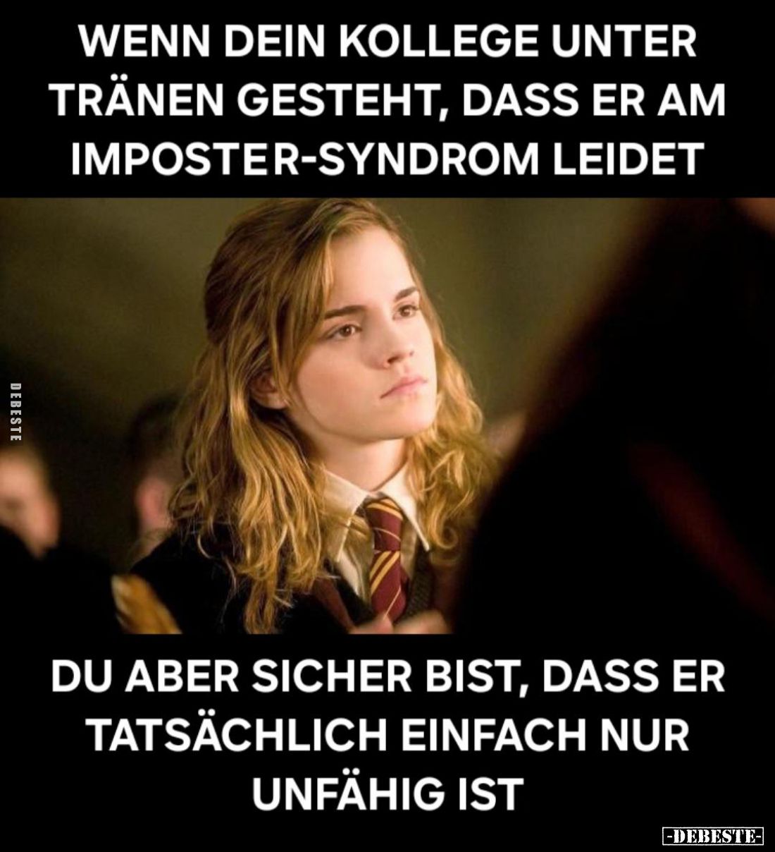 Wenn dein Kollege unter Tränen gesteht, dass er am Imposter-Syndrom leidet, du aber sicher bist, dass er tatsächlich einfach ...