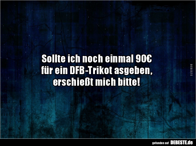 Sollte ich noch einmal 90€ für ein DFB-Trikot asgeben.. - Lustige Bilder | DEBESTE.de