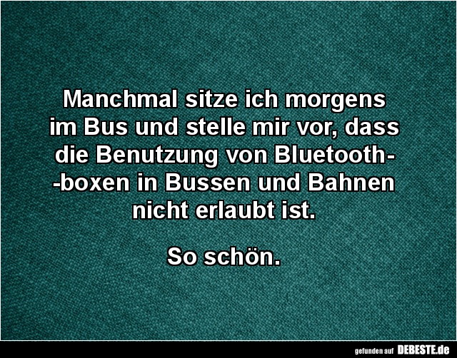 Manchmal sitze ich morgens im Bus und stelle mir vor.. - Lustige Bilder | DEBESTE.de