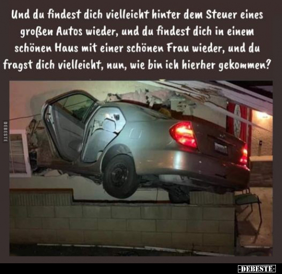 Und du findest dich vielleicht hinter dem Steuer eines.. - Lustige Bilder | DEBESTE.de