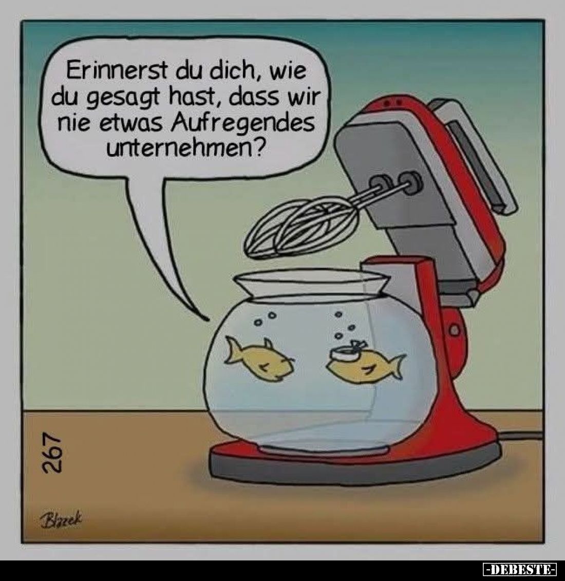 Erinnerst du dich, wie du gesagt hast, dass wir nie etwas Aufregendes unternehmen?