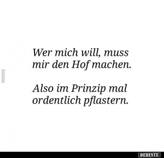 Wer mich will, muss mir den Hof machen...