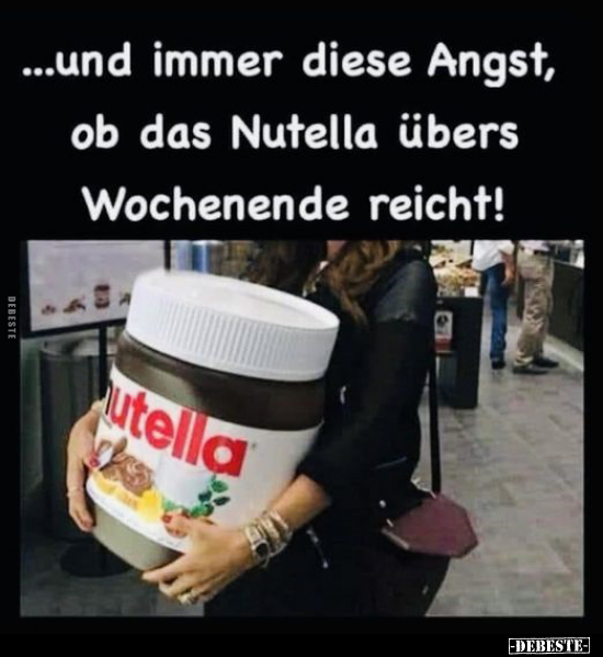...und immer diese Angst, ob das Nutella übers Wochenende.. - Lustige Bilder | DEBESTE.de
