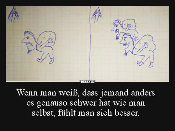 Wenn man weiß, dass jemand anders es genauso schwer hat..