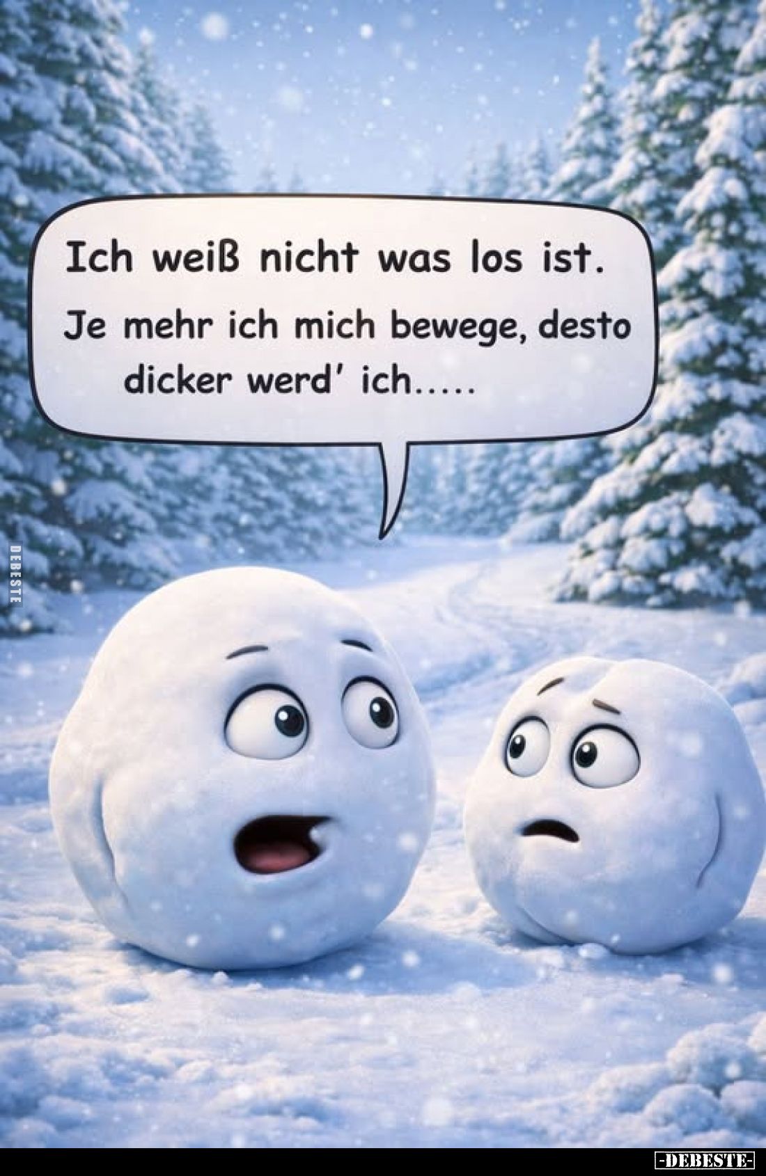 Ich weiß nicht was los ist.
Je mehr ich mich bewege, desto dicker werd' ich.....