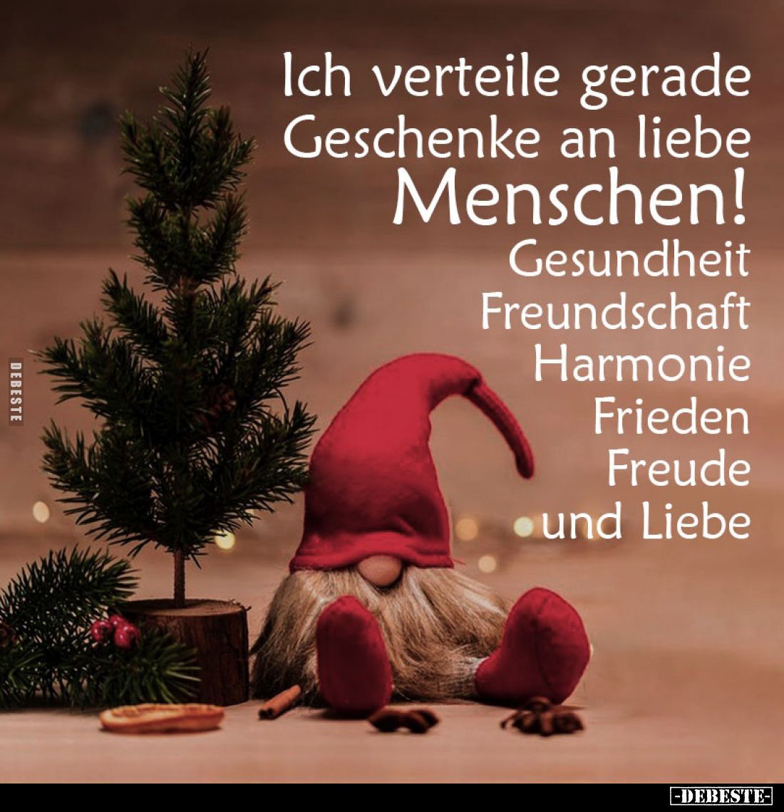 Ich verteile gerade Geschenke an liebe
Menschen!
Gesundheit,
Harmonie,
Freundschaft, Frieden, Freude
und Liebe.