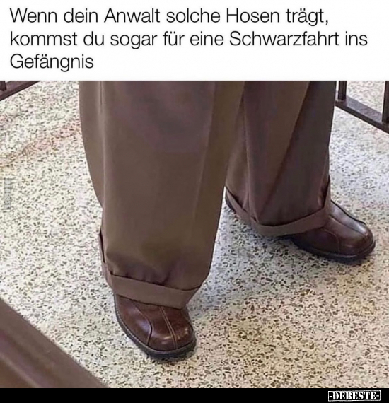 Wenn dein Anwalt solche Hosen trägt.. - Lustige Bilder | DEBESTE.de
