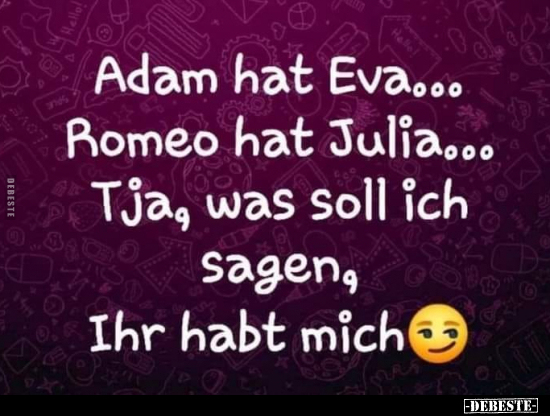 Adam hat Eva... Romeo hat Julia... - Lustige Bilder | DEBESTE.de