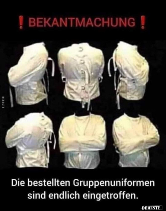 Bekantmachung! Die bestellten Gruppenuniformen sind endlich.. - Lustige Bilder | DEBESTE.de