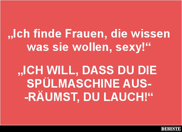 Ich finde Frauen, die wissen was sie wollen.. - Lustige Bilder | DEBESTE.de