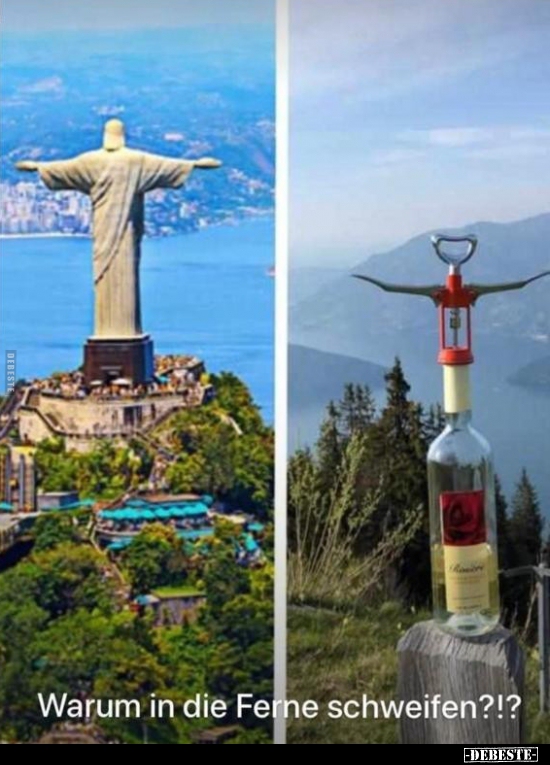 Warum in die Ferne schweifen?..