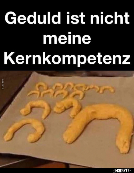 Geduld ist nicht meine Kernkompetenz.. - Lustige Bilder | DEBESTE.de