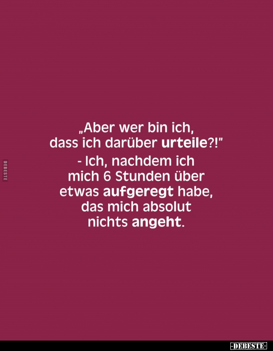 "Aber wer bin ich, dass ich darüber urteile?!".. - Lustige Bilder | DEBESTE.de