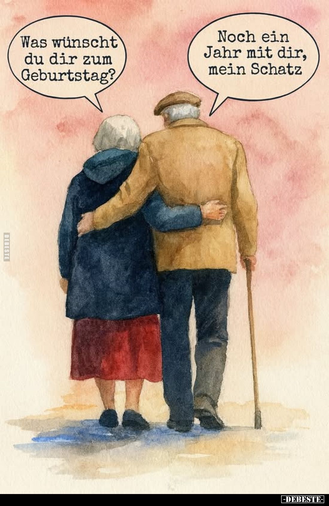 Was wünscht du dir zum Geburtstag? -
Noch ein Jahr mit dir, mein Schatz.