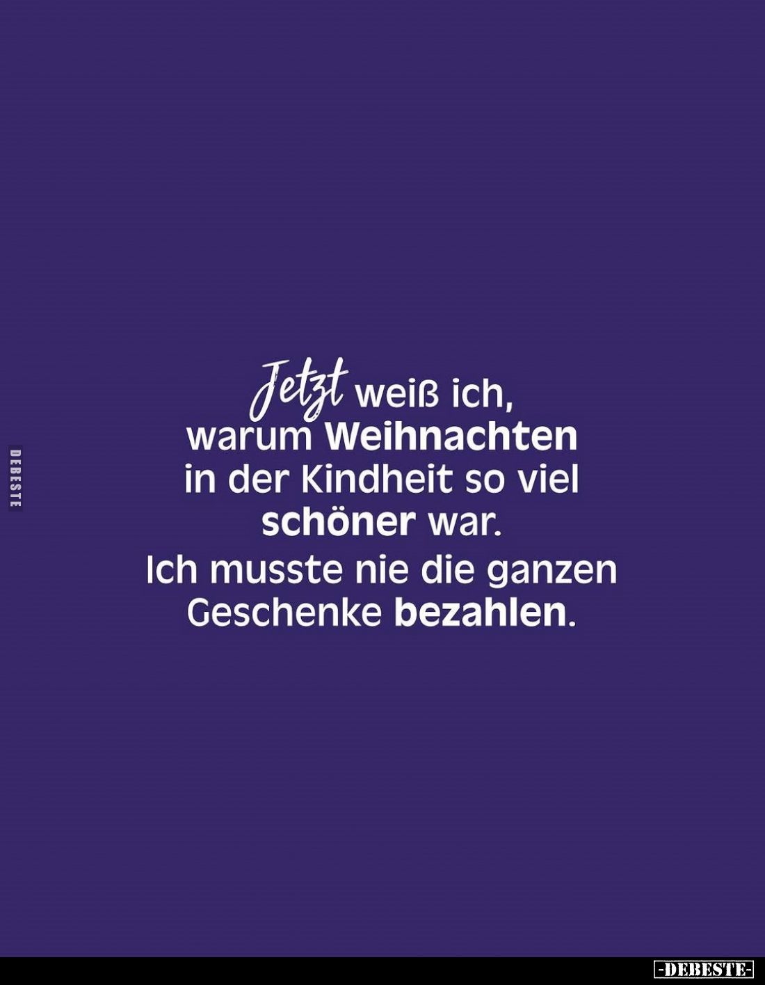 Jetzt weiß ich, warum Weihnachten in der Kindheit so viel schöner war.
Ich musste nie die ganzen Geschenke bezahlen.