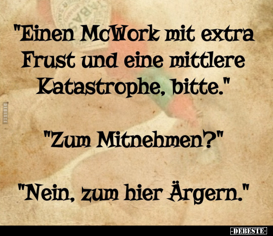"Einen McWork mit extra Frust und eine mittlere.." - Lustige Bilder | DEBESTE.de