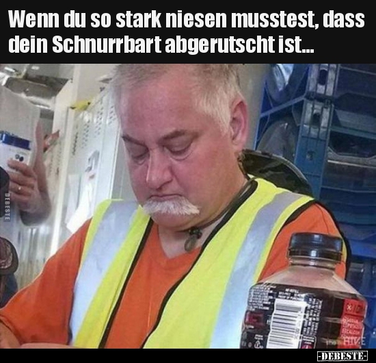 Wenn du so stark niesen musstest, dass dein Schnurrbart.. - Lustige Bilder | DEBESTE.de