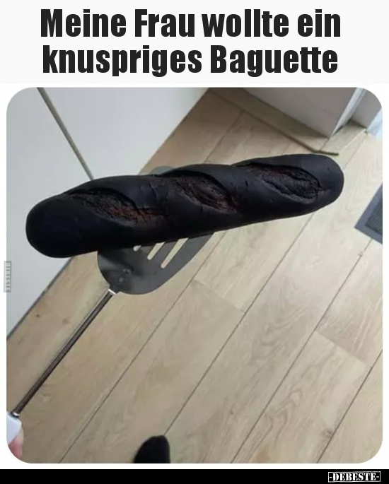 Meine Frau wollte ein knuspriges Baguette.. - Lustige Bilder | DEBESTE.de