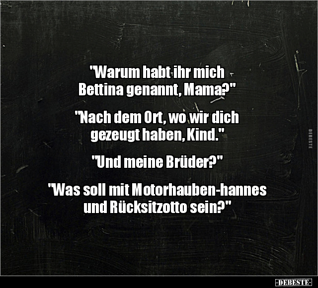 "Warum habt ihr mich Bettina genannt, Mama?".. - Lustige Bilder | DEBESTE.de