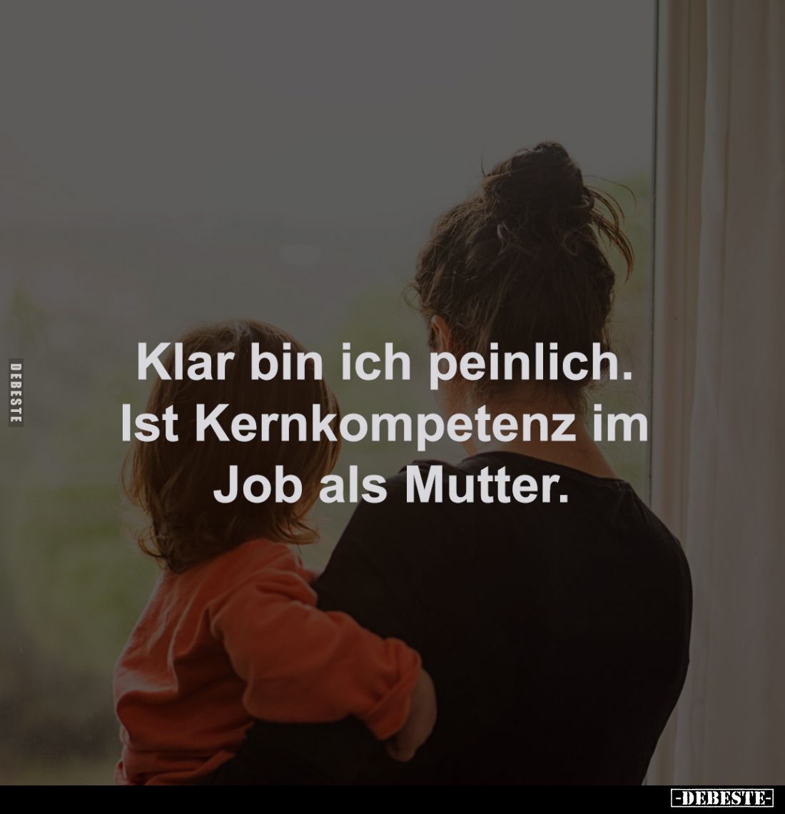 Klar bin ich peinlich. 
Ist Kernkompetenz im 
Job als Mutter.