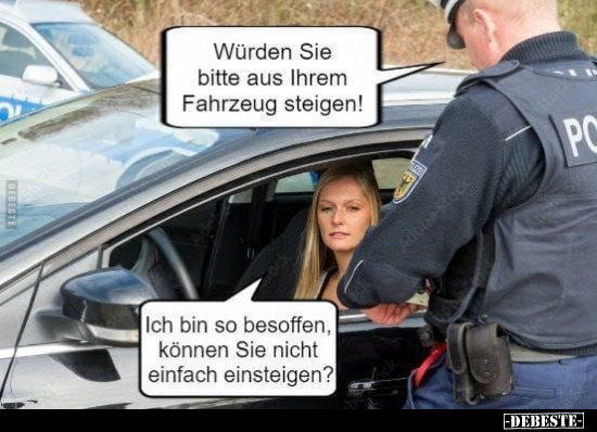 Würden Sie bitte aus Ihrem Fahrzeug steigen!.. - Lustige Bilder | DEBESTE.de