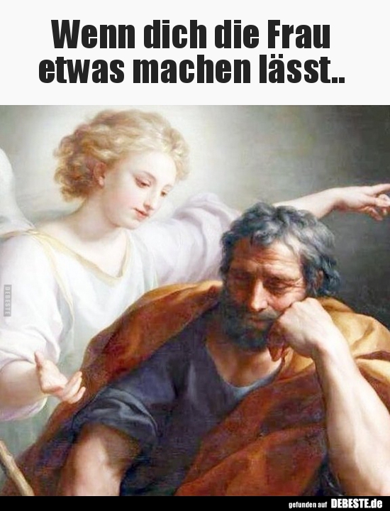 

Wenn dich die Frau 
etwas machen lässt..


