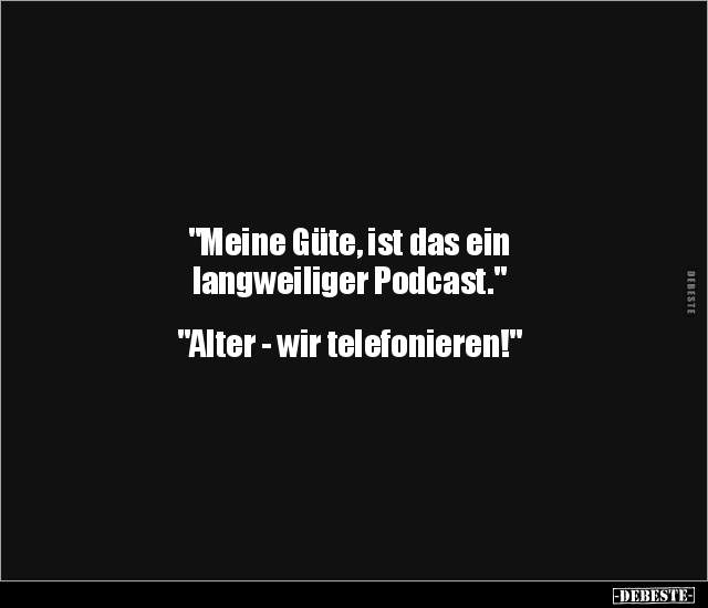 "Meine Güte, ist das ein langweiliger Podcast..." - Lustige Bilder | DEBESTE.de