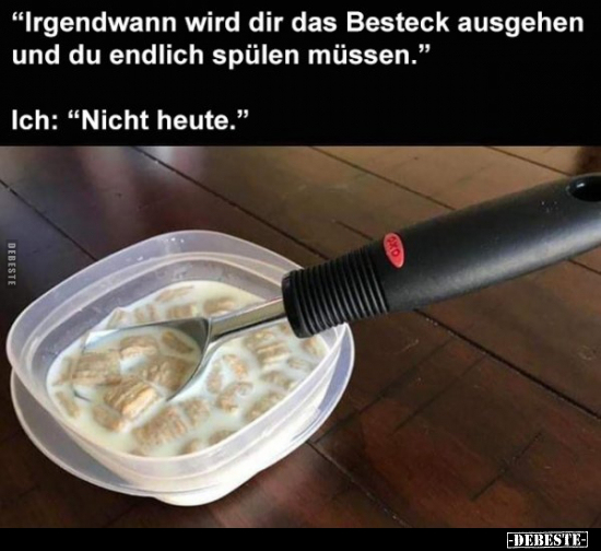 "Irgendwann wird dir das Besteck ausgehen und du endlich.." - Lustige Bilder | DEBESTE.de