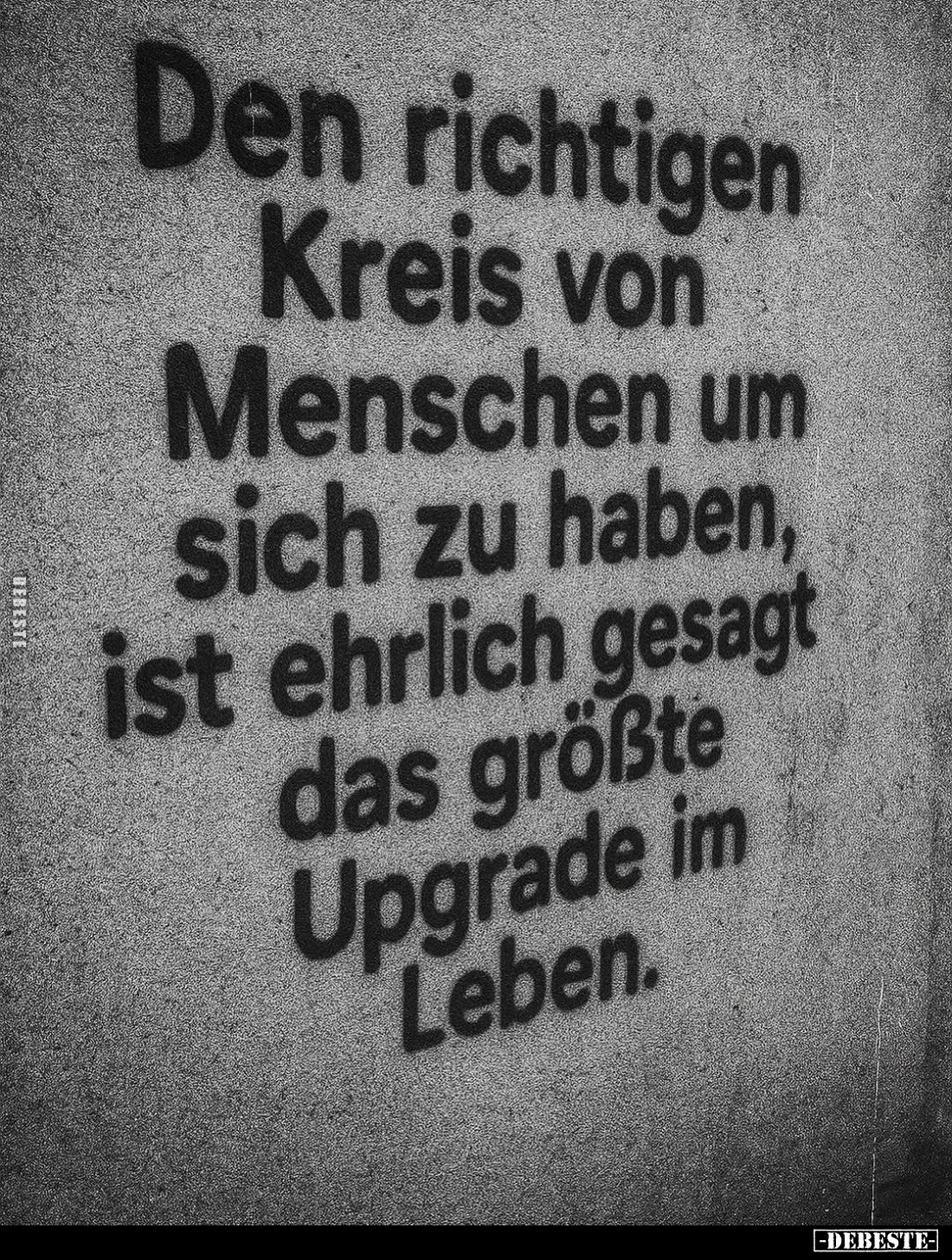 Den richtigen Kreis von Menschen um sich zu haben, ist ehrlich gesagt das größte Upgrade im Leben.