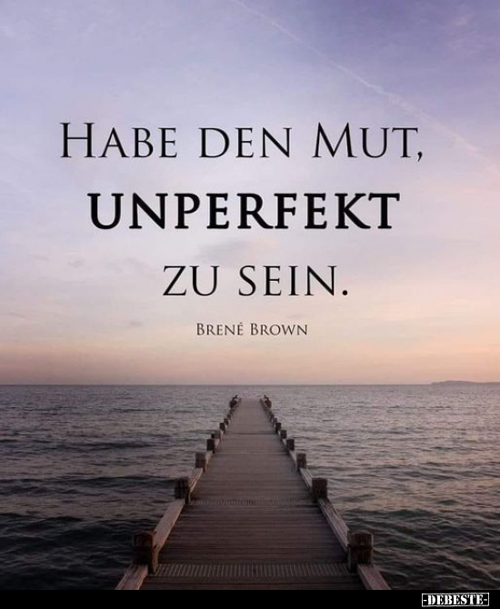 Habe den Mut, unperfekt zu sein.. - Lustige Bilder | DEBESTE.de