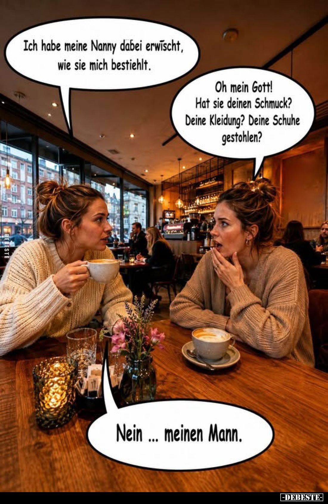 Ich habe meine Nanny dabei erwischt, wie sie mich bestiehlt.
-
Oh mein Gott! Hat sie deinen Schmuck? Deine Kleidung? Deine ...